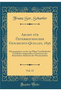 Archiv Für Österreichischer Geschichts-Quellen, 1856, Vol. 15