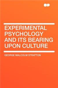 Experimental Psychology and Its Bearing Upon Culture