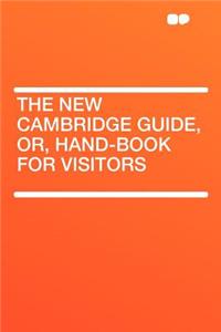 The New Cambridge Guide, Or, Hand-Book for Visitors