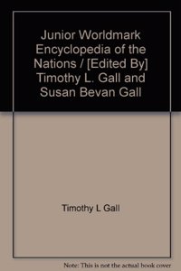 JUNIOR WORLDMARK ENCYCLOPEDIA OF THE NATIONS / [EDITED BY] TIMOTHY L. GALL AND SUSAN BEVAN GALL