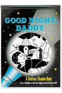 Good Night, Daddy Bedtime Shadow Book