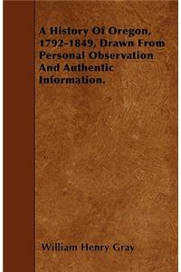 History Of Oregon, 1792-1849, Drawn From Personal Observation And Authentic Information.