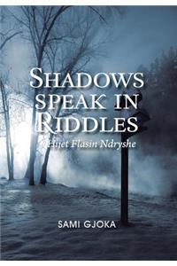 Shadows Speak in Riddles