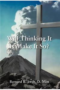 Will Thinking It Is Make It So?