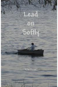 Lead on Softly