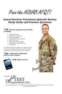 Pass the ASVAB Afqt! Armed Services Vocational Aptitude Battery Study Guide and Practice Questions