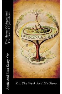 The Heroes of Asgard and the Giants of Jotunheim: Or, the Week and It's Story.