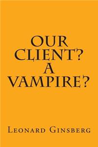 Our Client? A Vampire?