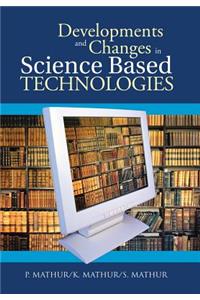 Developments and Changes in Science Based Technologies