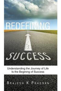 Redefining Success: Understanding the Journey of Life Is the Begining of Success
