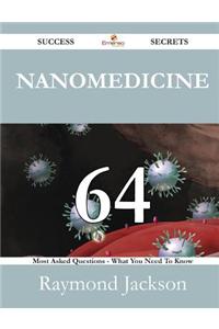 Nanomedicine 64 Success Secrets - 64 Most Asked Questions on Nanomedicine - What You Need to Know