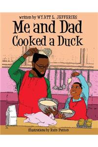 Me and Dad Cooked a Duck