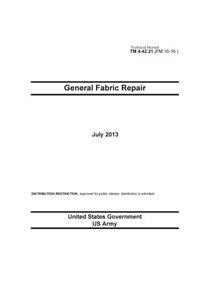 Technical Manual TM 4-42.21 (FM 10-16) General Fabric Repair July 2013