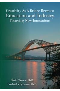 Creativity As A Bridge Between Education and Industry Fostering New Innovations