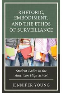 Rhetoric, Embodiment, and the Ethos of Surveillance