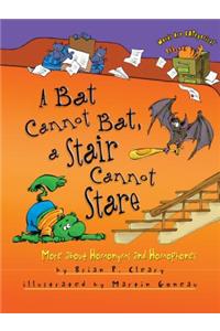 A Bat Cannot Bat, a Stair Cannot Stare