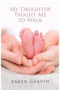 My Daughter Taught Me to Walk