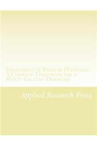 Treatment of Bipolar Disorder: A Complex Treatment for a Multi-Faceted Disorder