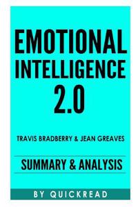 Emotional Intelligence 2.0: By Travis Bradberry and Jean Greaves - Summary & Analysis