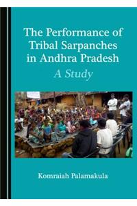 The Performance of Tribal Sarpanches in Andhra Pradesh: A Study
