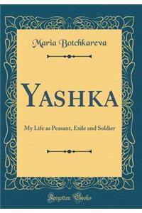 Yashka: My Life as Peasant, Exile and Soldier (Classic Reprint)