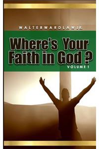 Where's Your Faith in God? Volume 1