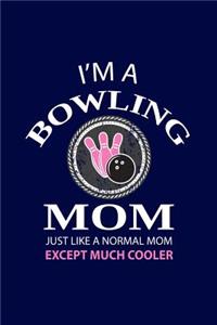 I'm A Bowling Mom Just Like A Normal Mom Except Much Cooler