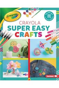 Crayola (R) Super Easy Crafts