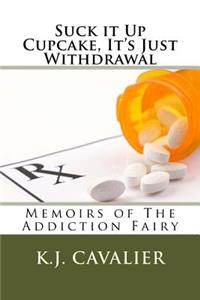 Suck It Up Cupcake, It's Just Withdrawal