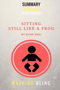 Summary - Sitting Still Like a Frog by Eline Snel (Becoming Wise) (Volume 2)