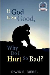 If God Is So Good, Why Do I Hurt So Bad?