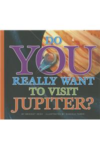 Do You Really Want to Visit Jupiter?