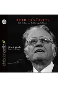 America's Pastor: Billy Graham and the Shaping of a Nation