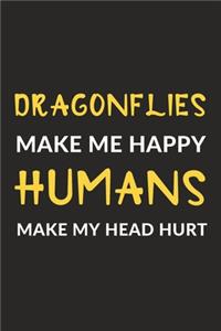 Dragonflies Make Me Happy Humans Make My Head Hurt