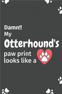 Damn!! my Otterhound's paw print looks like a