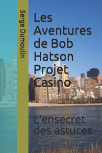 Les Aventures de Bob Hatson Projet Casino