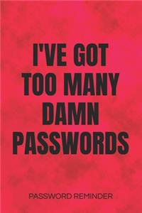 I've Got Too Many Damn Passwords Password Reminder