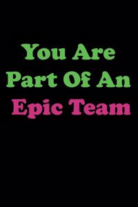 You Are Part Of An Epic Team