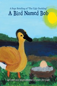 Bird Named Bob: A Sage Retelling of "The Ugly Duckling"