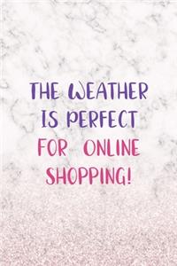 The Weather Is Perfect For Online Shopping!