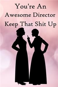 You're an Awesome Director. Keep That Shit Up