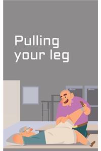 Pulling your leg