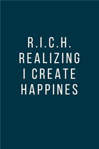 R.I.C.H. Realizing I Create Happines