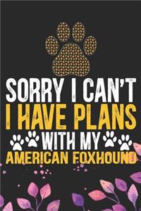 Sorry I Can't I Have Plans with My American Foxhound