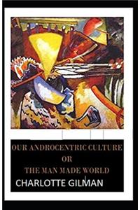 Our Androcentric Culture Or The Man-Made World Illustrated