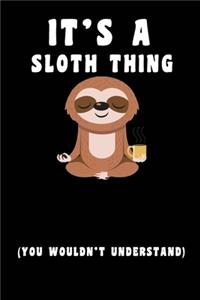 It's A Sloth Thing you wouldn't understand