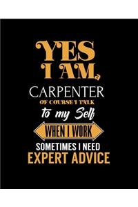 Yes I'm a Carpenter of Course I Talk to My Self When I Work Sometimes I Need Expert Advice