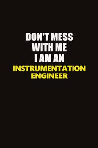 Don't Mess With Me I Am An Instrumentation Engineer