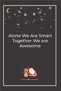 Alone We Are Smart Together We are Awesome