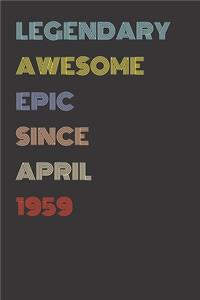 Legendary Awesome Epic Since April 1959 - Birthday Gift For 60 Year Old Men and Women Born in 1959